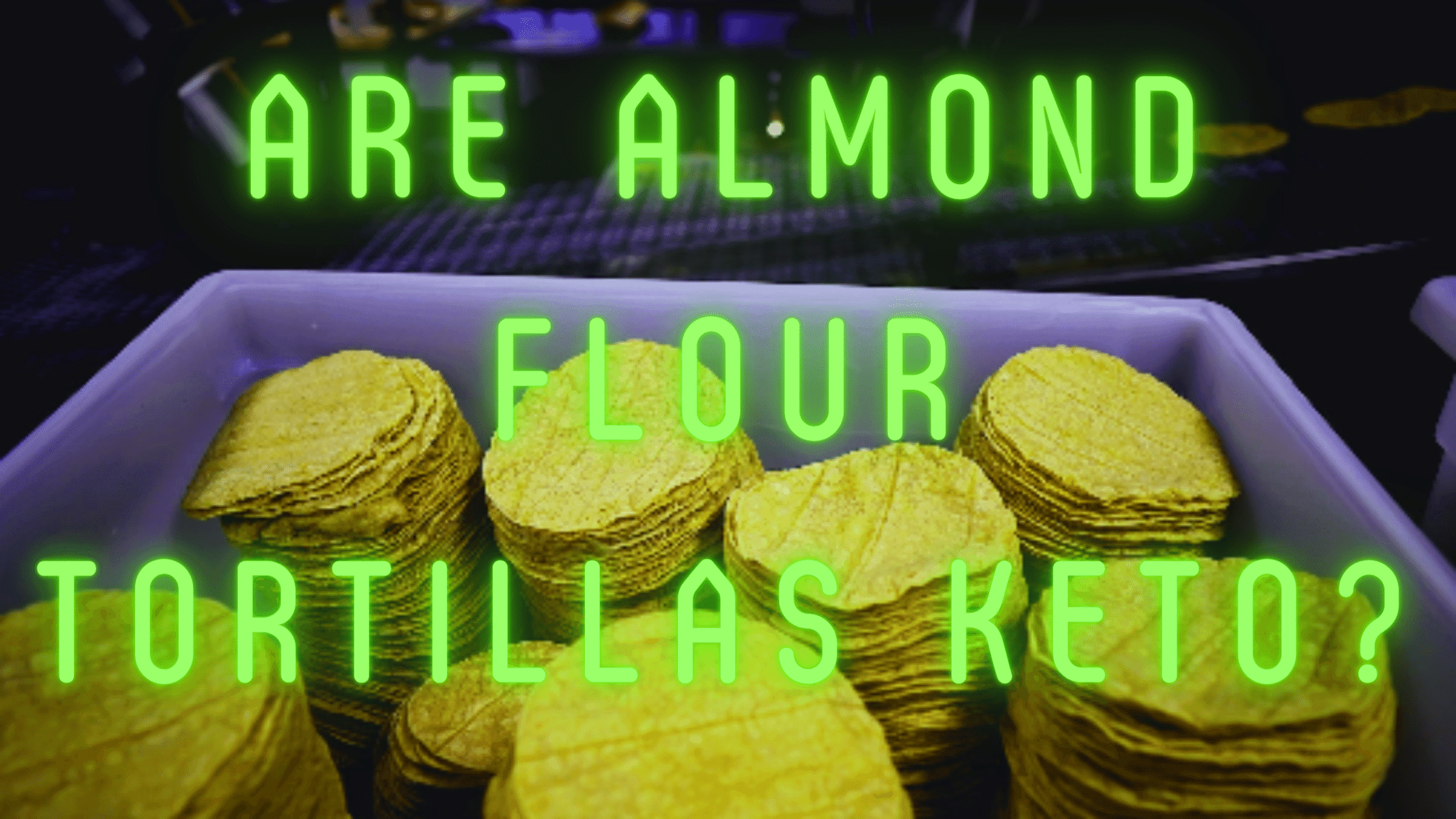 Are almond flour tortillas keto?